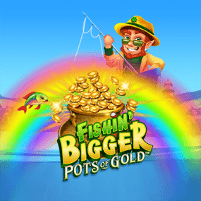 Fishin' BIGGER Pots Of Gold